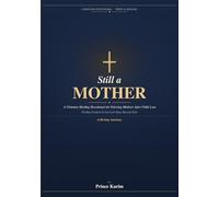 Still a Mother: A Christian Healing Devotional for Grieving Mothers After Child Loss - Finding Comfort in God and Hope Beyond Pain Through 90 Days of Scripture, Prayer, and Guided Journaling