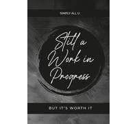 Still A Work in Progress (Book 2 of the Fixing My Life Guided Journal Series): But It's Worth It
