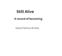Still Alive: A record of becoming