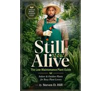 Still Alive: The Low-Maintenance Plant Guide: Indoor & Outdoor Plants for Busy Plant Lovers