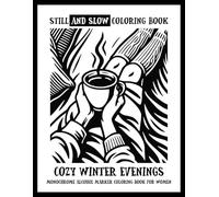 Still and Slow Coloring Book - Cozy Winter Evenings - Monochrome Alcohol Marker Coloring Book For Women: Nostalgic Black and White Winter Images for ... Snowy Evenings & Mindful Art for Calm Moments