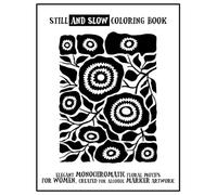 Still and Slow Coloring Book - Elegant Monochromatic Floral Motifs for Women, Created for Alcohol Marker Artwork: Black and White Easy Shapes, Large ... Relief, One-Color Art, and Mindful Creativity
