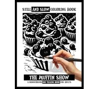 Still and Slow Coloring Book - The Muffin Show - A Monochrome Ink Tracing Book for Adults: Cozy Hygge Dessert Art Pages, Gentle Trace-Line Sweets, ... Designs, For Women Who Love Creative Moments