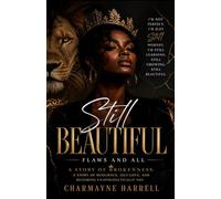 Still Beautiful: Flaws and All: A Story of Brokenness. A Story of Resilience, Self-Love, and Becoming Unapologetically You