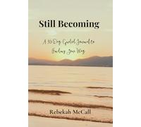 Still Becoming: A 30-Day Guided Journal to Finding Your Way: Reflect, Declare, and Take Daily Action Toward Discovering Your Purpose
