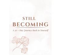 Still Becoming: A 30 - Day Journey Back to Yourself