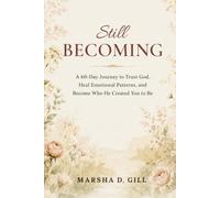 Still Becoming: A 60-Day Journey to Trust God, Heal Emotional Patterns, and Become Who He Created You to Be