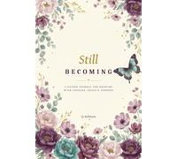 Still Becoming: A Guided Journal for Growing with Courage, Grace & Purpose