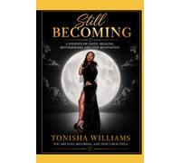 STILL BECOMING: A Journey of Faith, Healing, Motherhood, and New Beginnings