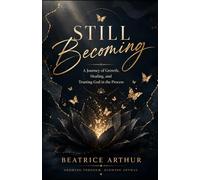 Still Becoming: A Journey of Growth, Healing, and Trusting God the Process