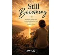 Still Becoming: A journey through loss, motherhood, survival, and slowly finding my way back to myself