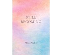 Still Becoming: A Life Written in Real Time