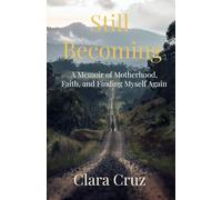 Still Becoming: A Memoir of Motherhood, Faith, and Finding Myself Again