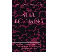 Still Becoming: A Memoir of Motherhood, Trauma, Anxiety, Faith, and Learning to Choose Myself Again