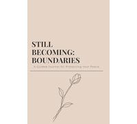STILL BECOMING: BOUNDARIES: A Guided Journal for Protecting Your Peace