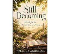 Still Becoming: Faith for the Woman God is Growing (Theology for Everyday Life)