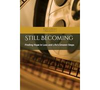 Still Becoming: Finding Hope in Loss and Life’s Unseen Steps