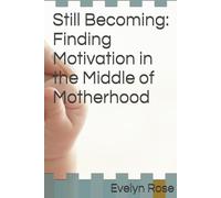 Still Becoming: Finding Motivation in the Middle of Motherhood