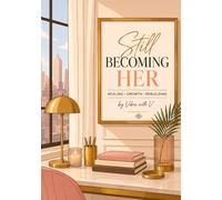 Still Becoming Her: A Journal on Healing, Growing, Rebuilding, and Becoming the Woman You Were Destined to Be