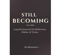 Still Becoming: Men's Edition: A guided Journal for Reflection, Habits, & Vision