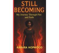 STILL BECOMING: MY JOURNEY THROUGH FIRE AND FAITH