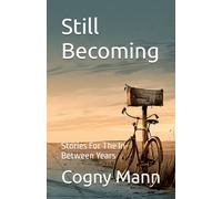 Still Becoming: Stories For The In-Between Years