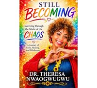 Still Becoming: Surviving Through the Midst of the Chaos: A Journey of Faith, Healing, and Wholeness