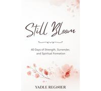 Still Bloom: 40 Days of Strength, Surrender, and Spiritual Formation