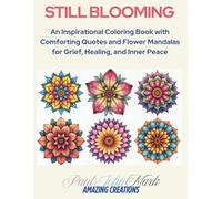 STILL BLOOMING: An Inspirational Coloring Book with Comforting Quotes and Flower Mandalas for Grief, Healing, and Inner Peace