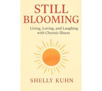 Still Blooming: Living, Loving, and Laughing with Chronic Illness