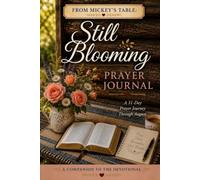 Still Blooming Prayer Journal: A 31-Day Prayer Journey through August (From Mickey's Table)
