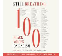 Still Breathing: 100 Black Voices on Racism--100 Ways to Change the Narrative