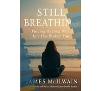 Still Breathing: Finding Healing When Life Has Broken You: 1 (Still Breathing: The Healing Journey Series)