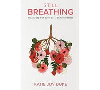 Still Breathing: My Journey with Love, Loss, and Reinvention