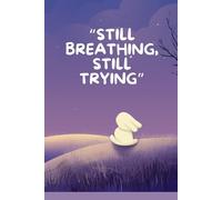 Still Breathing, Still Trying: A Funny Mental Health Journal for People Who Are Trying Their Best (and That’s Totally Enough) ,120 pages