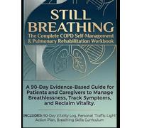 Still Breathing:: The Complete COPD Self-Management & Pulmonary Rehabilitation Workbook