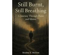 Still Burnt, Still Breathing: A Journey Through Flame and Silence