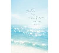 Still by the Sea A Beach Wedding Guest Book: A Soft, Dreamy Guest Book for Beach Weddings, Coastal Celebrations, and Destination Ceremonies