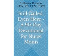 Still Called, Even Here - A 90-Day Devotional for Nurse Moms