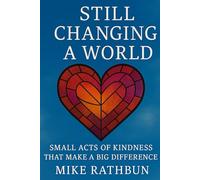 Still Changing A World: Small Acts of Kindness That Make a Big Difference