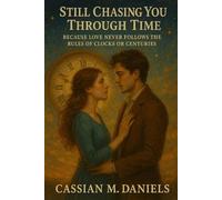 Still Chasing You Through Time: Because Love Never Follows the Rules of Clocks or Centuries