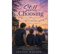 Still Choosing: Becoming: Love changes shape before it disappears