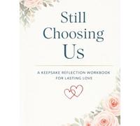 Still Choosing Us: A Guided Couples Reflection for Connection and Shared Memories