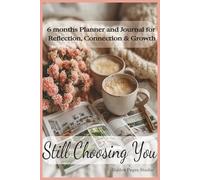 Still Choosing You: 6 months Planner and Journal for Reflection, Connection and Growth