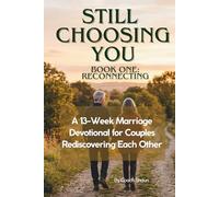 Still Choosing you: A Marriage Devotional for Couples Rediscovering Each Other