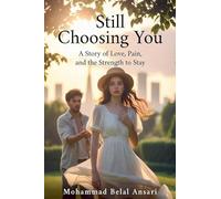 Still Choosing You: A Story of Love, Pain, and the Strength to Stay (The Hidden Archive Saga)