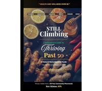 Still Climbing: The pharmacist's Guide to thriving Past 50: 21 Natural Remedies and Foods for Health and Wellness Over 50
