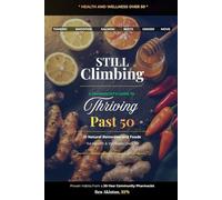Still Climbing: The pharmacist's Guide to thriving Past 50: 21 Natural Remedies and Foods for Health and Wellness Over 50
