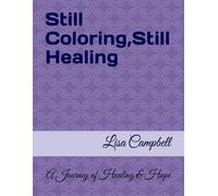 Still Coloring, Still Healing: A Coloring Journey of Healing and Hope