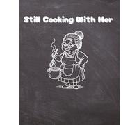 Still Cooking With Her: A Family Recipe Journal to Preserve Your Favorite Breakfasts, Snacks, Lunches, Dinners, Desserts & Condiments